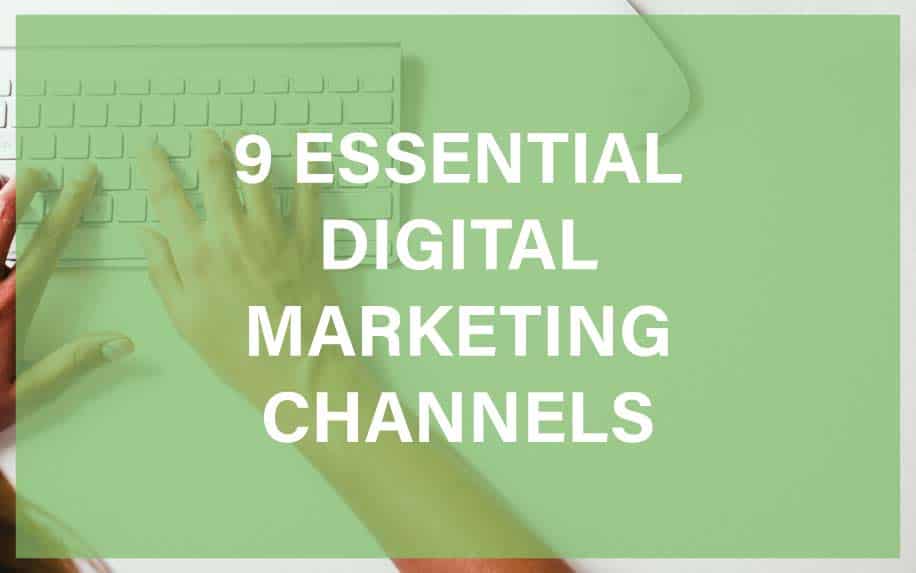 9 Essential Digital Marketing Channels