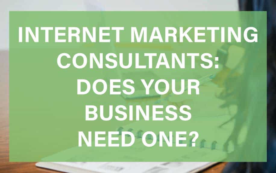 Internet Marketing Consultants: Does Your Business Need One?