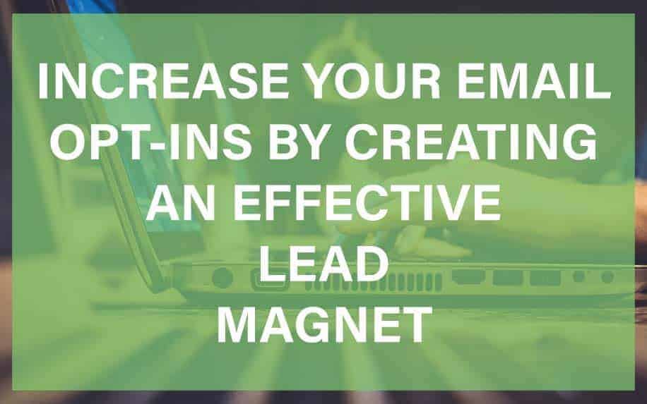 Increase Your Email Opt-Ins by Creating an Effective Lead Magnet