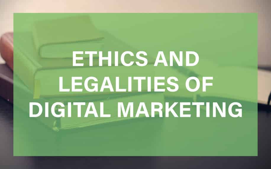 Ethics and Legalities of Digital Marketing 101: Safe, Secure and Responsible Practices