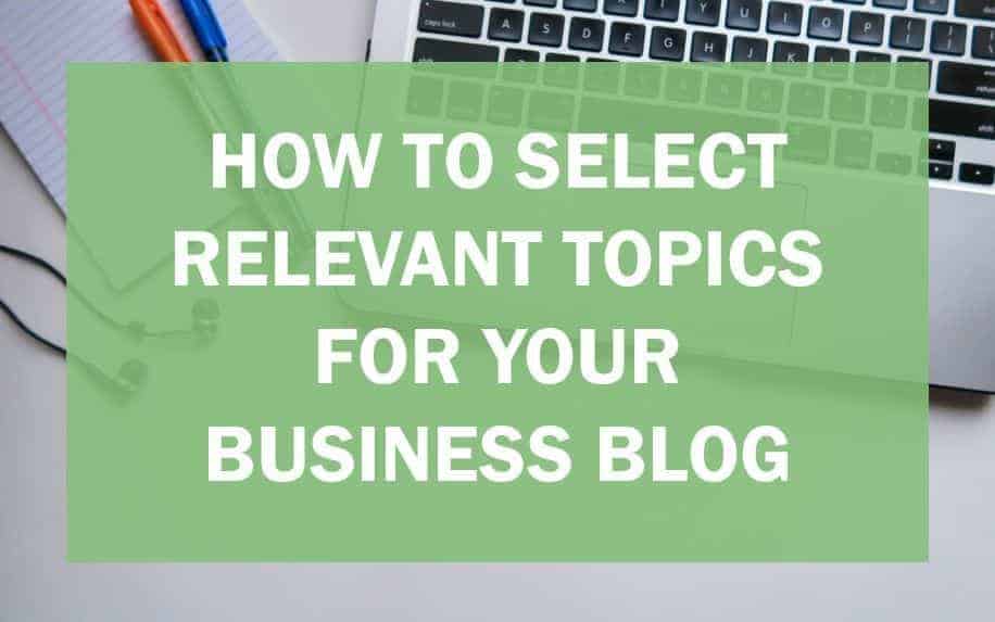 how to select relevant topics for your business blog