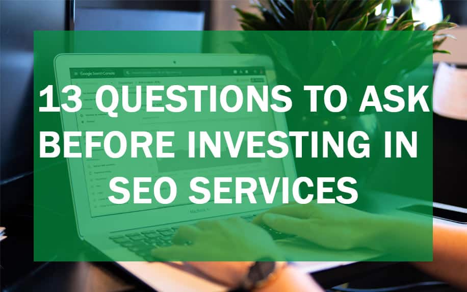 SEO Services:13 Questions to Ask Before Investing in SEO Companies