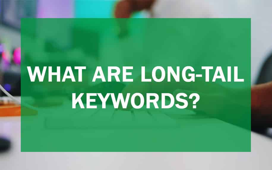 What are Long Tail Keywords? 4 Amazing Tips to Use them