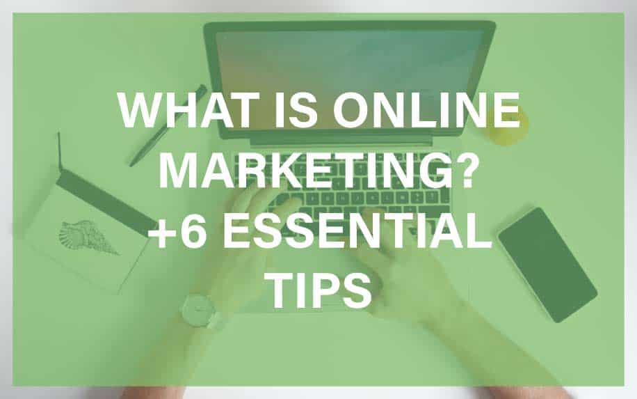 What Is Online Marketing? + 6 Essential Tips