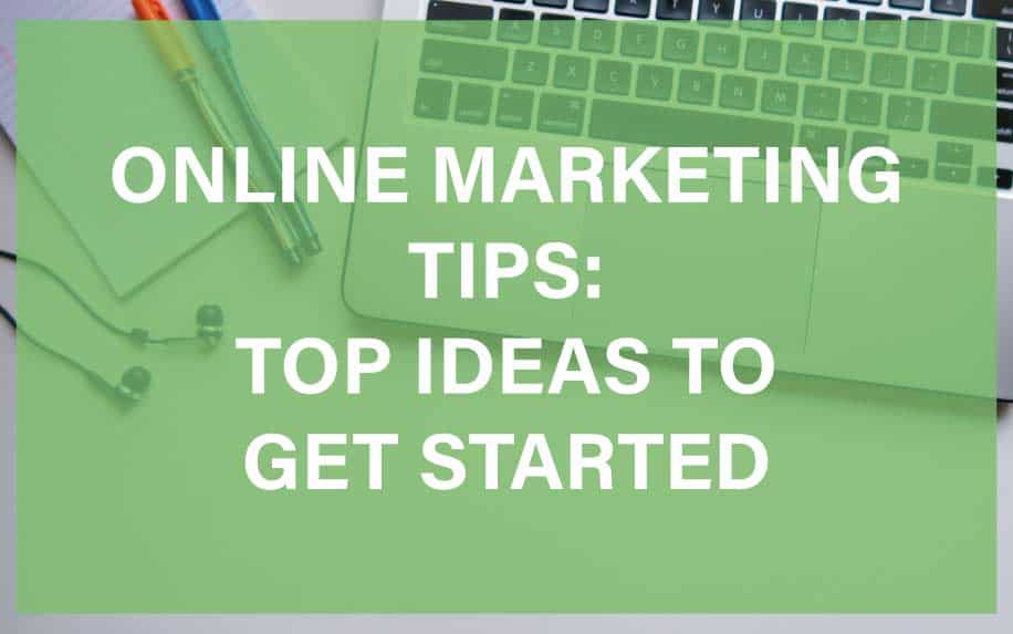 Online Marketing Tips : Top Ideas to Get Started