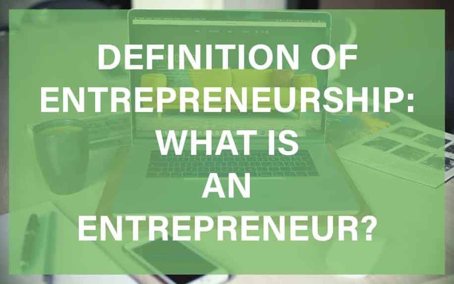 Definition of Entrepreneurship: What is an Entrepreneur?