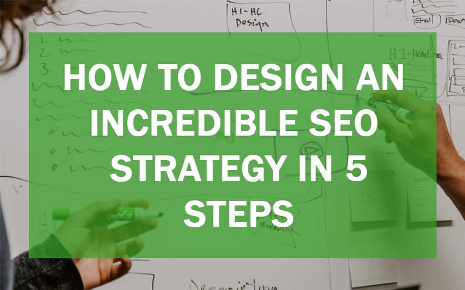 How to Design an Incredible SEO Strategy in 5 Steps