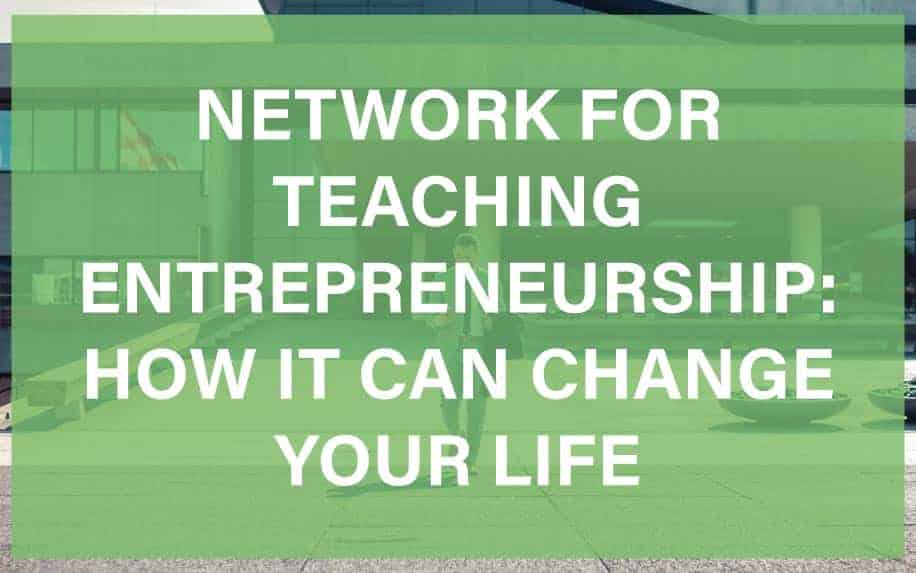 Network for Teaching Entrepreneurship: How It Can Change Your Life