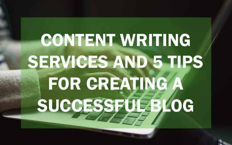 Content Writing Services and 5 Tips for Creating a Successful Blog