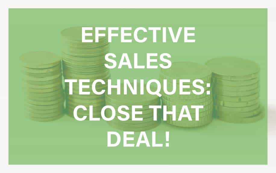 Effective Sales Techniques: Close That Deal!