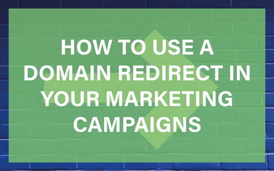 How to Use a Domain Redirect in your Marketing Campaigns