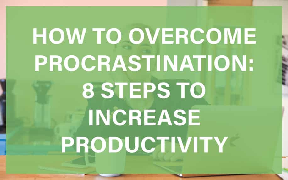 How to Overcome Procrastination: 8 Simple Steps to Increase Productivity