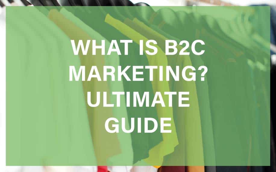 What Is B2C Marketing? Ultimate Guide