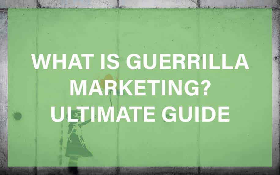 What Is Guerrilla Marketing? Ultimate Guide