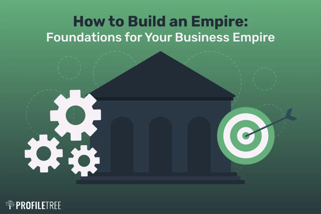 How to Build an Empire: The Building Blocks of a Successful Business