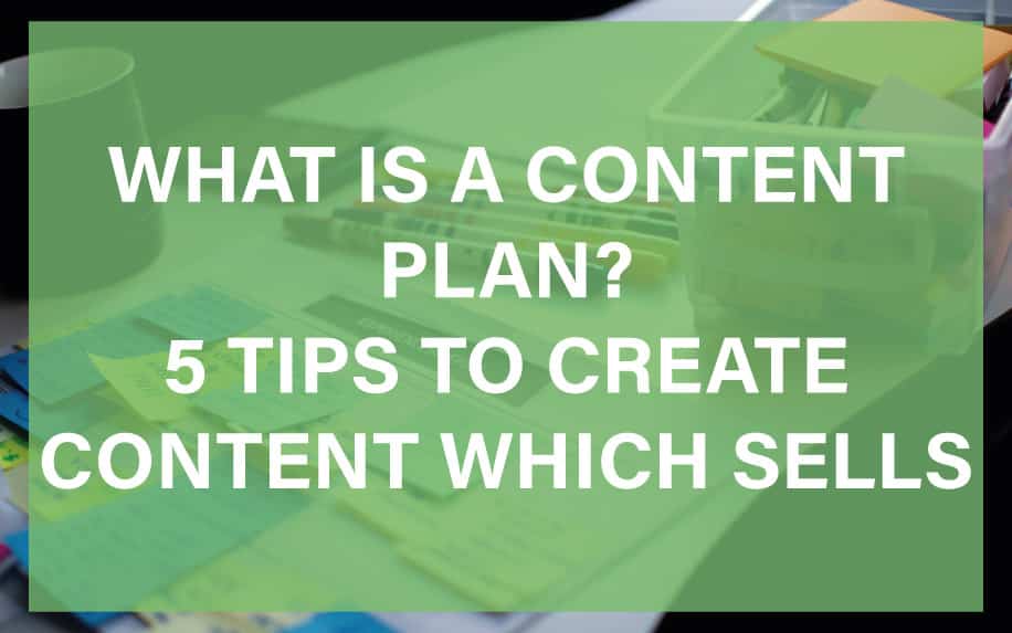 What Is A Content Plan? 5 Tips to Elevate and Create a Content Plan Which Sells