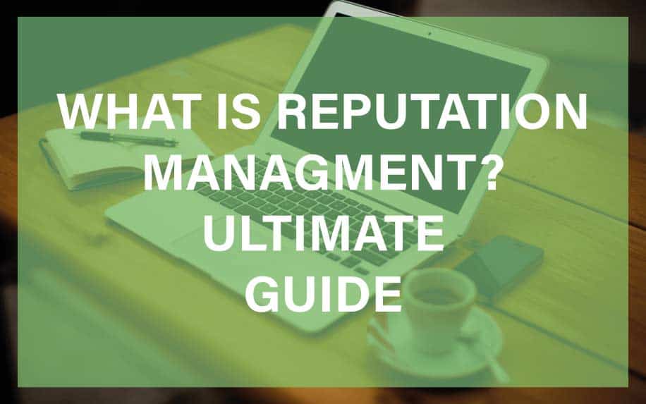 What Is Reputation Management? The Ultimate Guide to Shaping Your Online Image