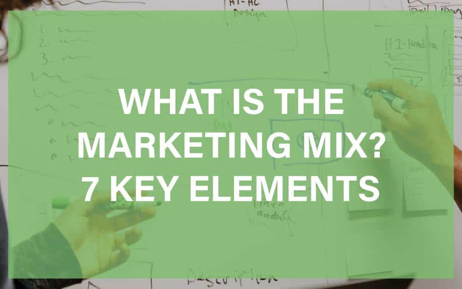 What Is The Marketing Mix? 7 Key Elements