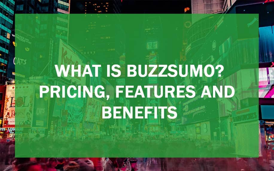 What Is BuzzSumo? Pricing, Features and Benefits