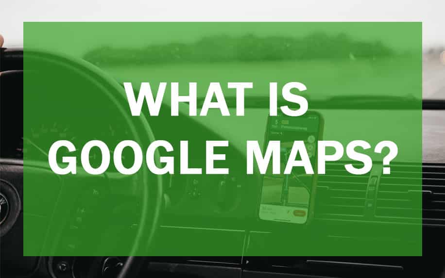 What Is Google Maps?