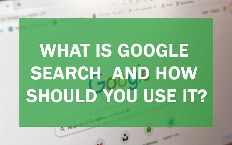 What Is Google Search and How Should you use it? 1