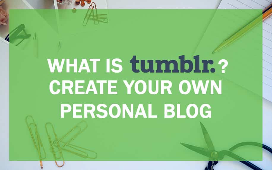 Blogging with Tumblr - a step by step guide.