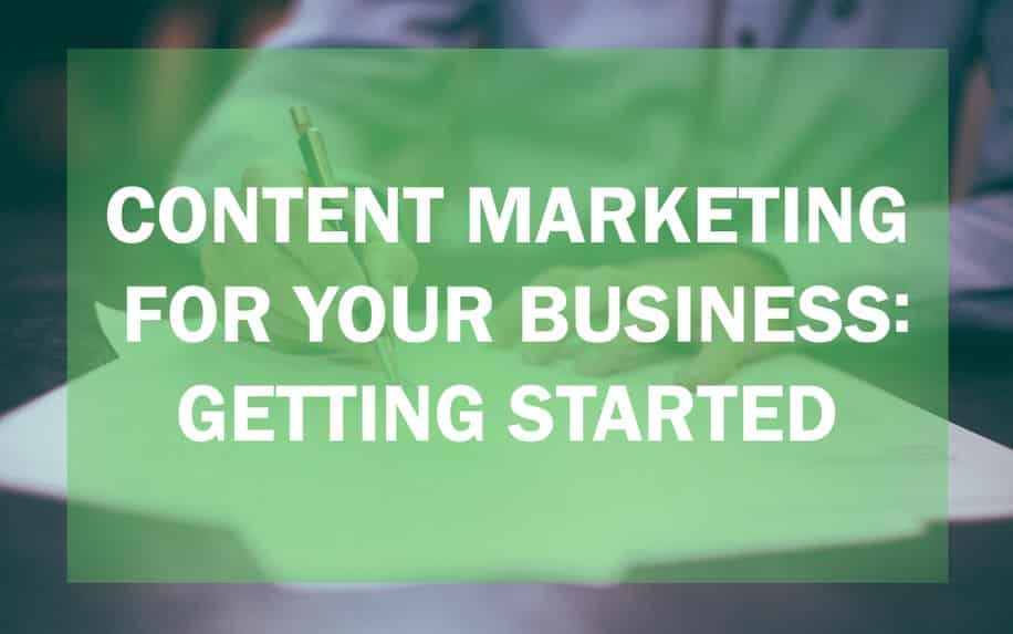 Content Marketing For Your Business: Getting Started in 5 Steps