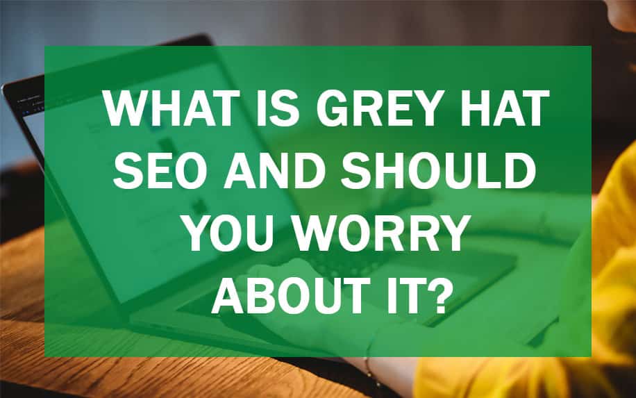 What Is Grey Hat SEO, and Should you Worry about it?