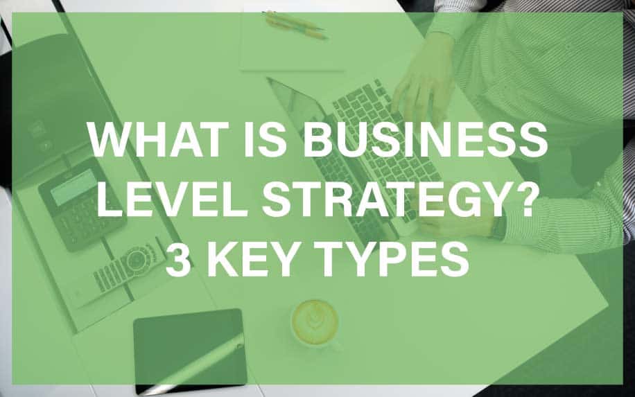 What Is Business Level Strategy? Discover 3 Key Types
