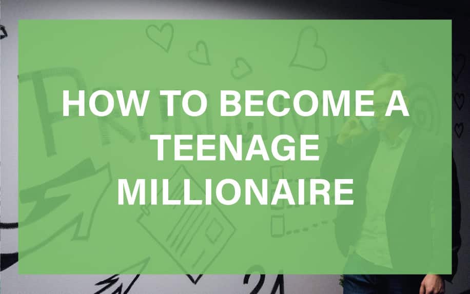 How to Become a Teenage Millionaire: 15 Success Stories