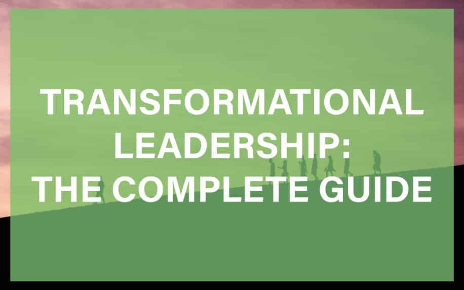 Transformational Leadership: The Complete Guide
