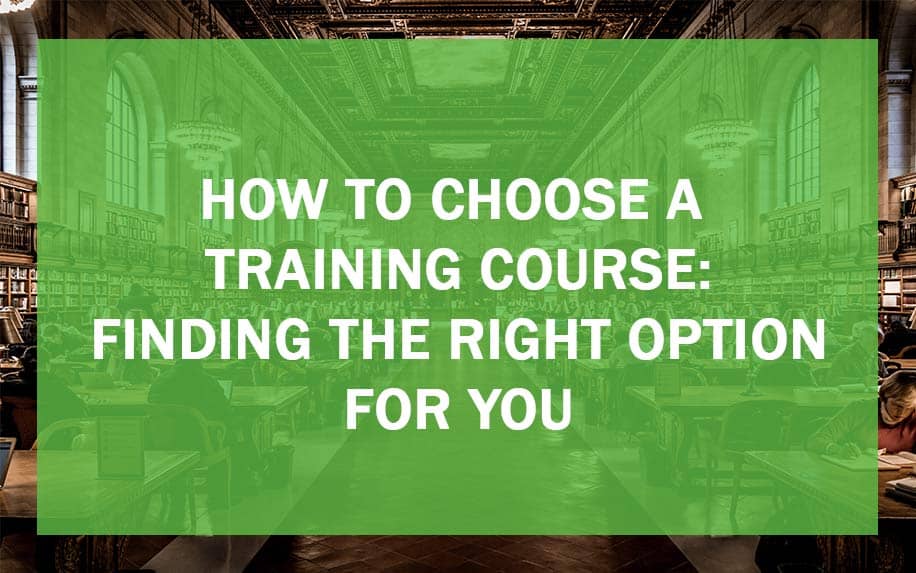 Choosing A Training Course: Finding The Right Option for You