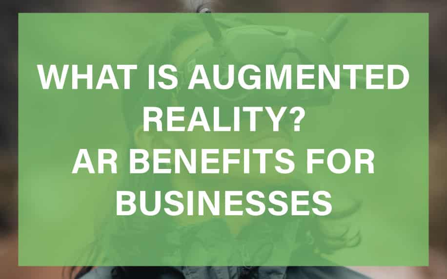 What is Augmented Reality? AR Benefits for Businesses