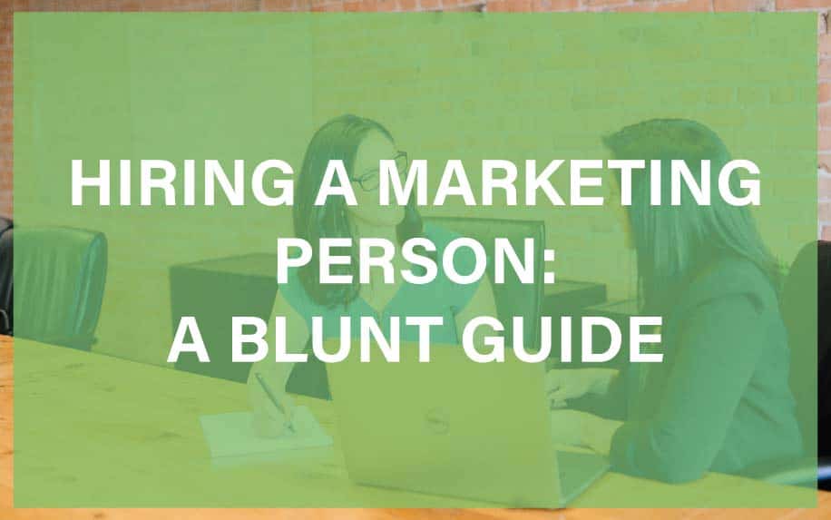 Hiring a Marketing Person: A Blunt Guide