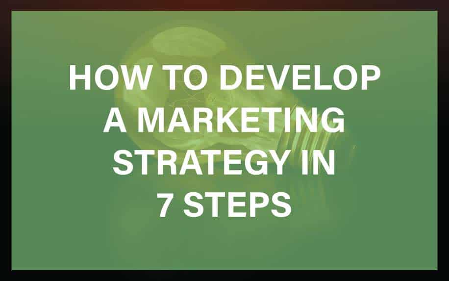 How to Develop a Marketing Strategy in 7 Steps