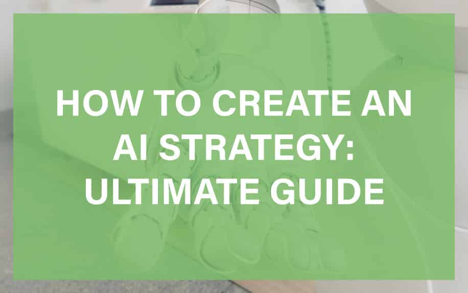 How to Create an AI Strategy: Ultimate Guide