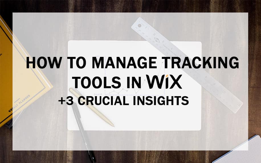 How to Manage and Master Your Tracking Tools in WIX + 3 Crucial Audience Insights