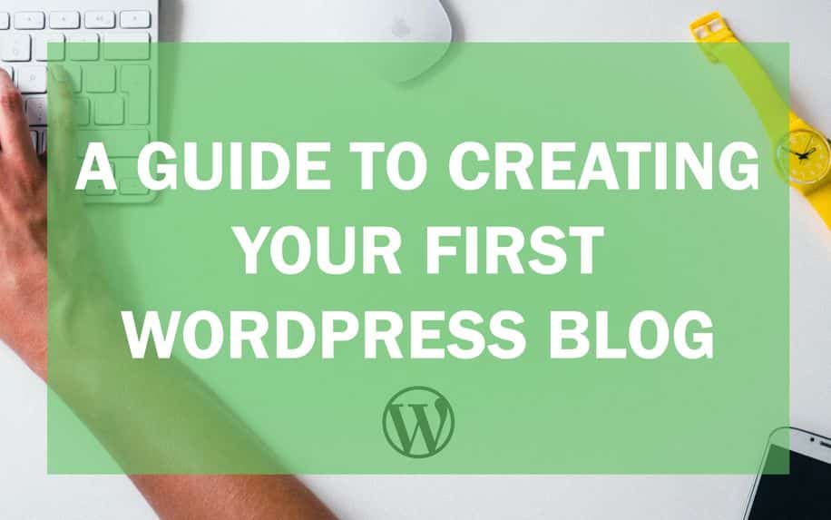 Your First WordPress Blog: The Essential Guide to Getting Started