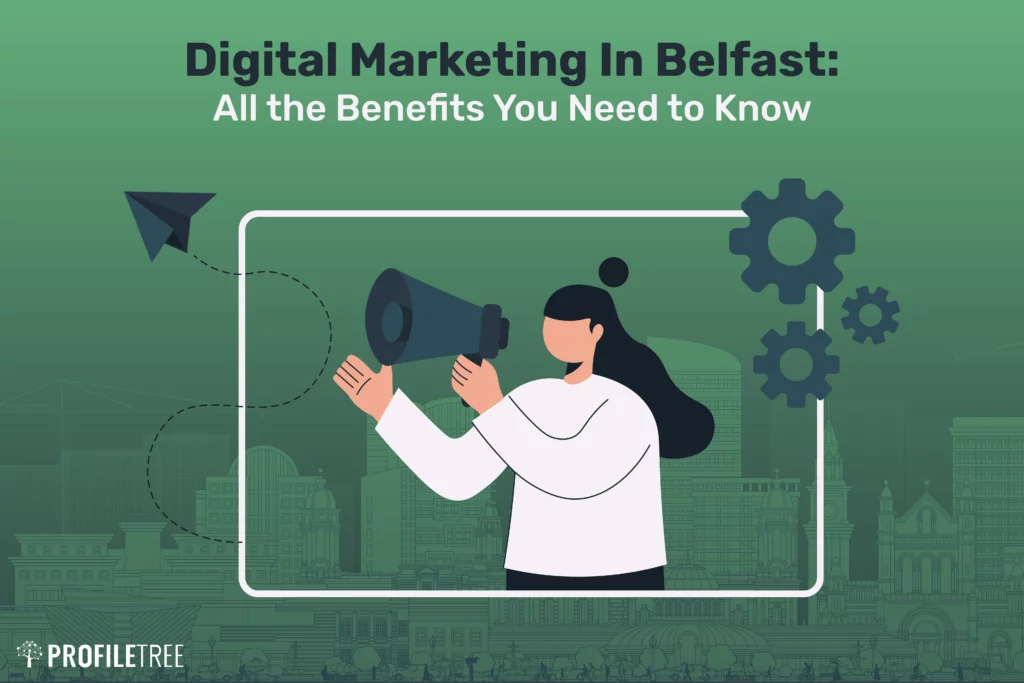 Digital Marketing Belfast: All the Benefits You Need to Know