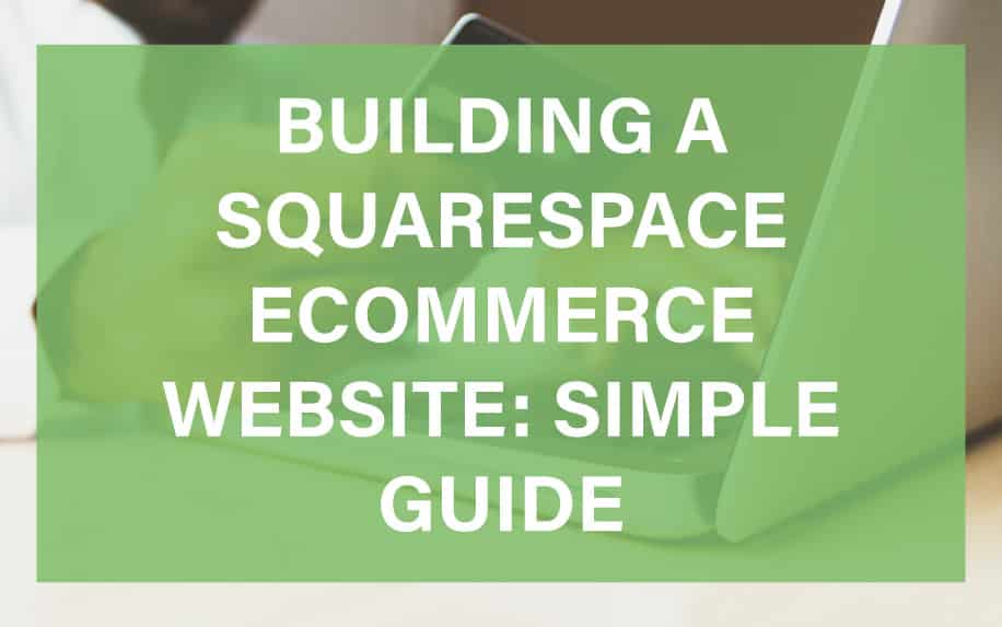 Building a Squarespace Ecommerce Website: Simple Guide