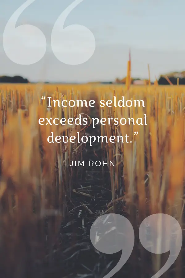 1 “Income seldom exceeds personal development.”