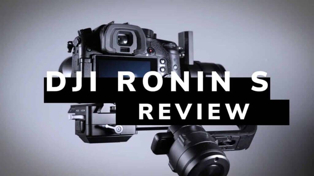 DJI Ronin S: Complete Review and Walkthrough