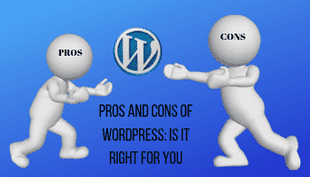 Pros and Cons of WordPress: Is It Right for You? 3 Pros and cons of WordPress: is it right for you