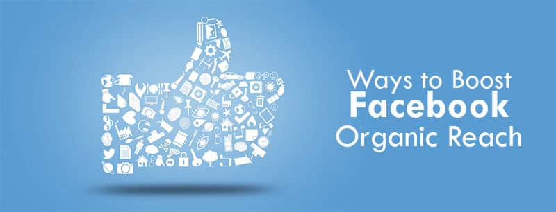 Ways to Boost Your Facebook Organic Reach