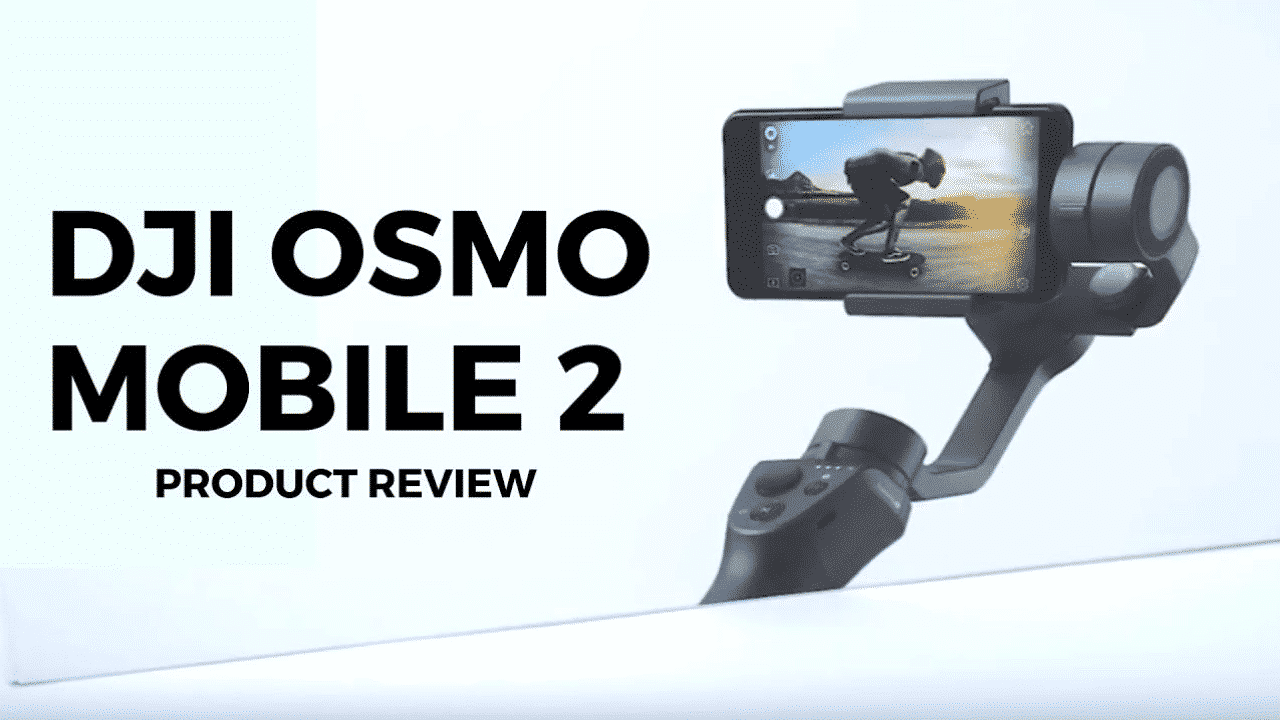 DJI Osmo Mobile 2 Product Review