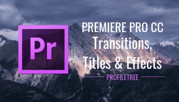 Premiere Pro CC Transitions, Titles and Effects