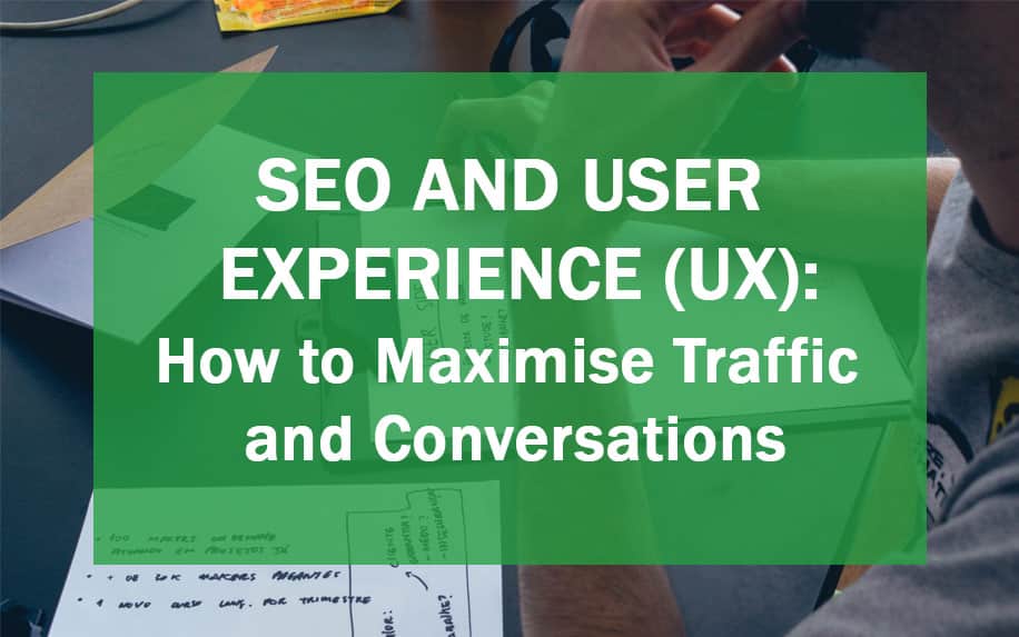 SEO and User Experience (UX): How to Maximise Traffic and Conversions