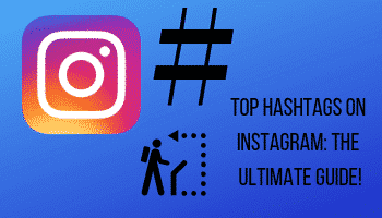 Top Hashtags On Instagram: The Ultimate Guide!