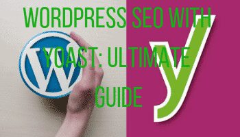 Wordpress SEO with Yoast: Ultimate guide