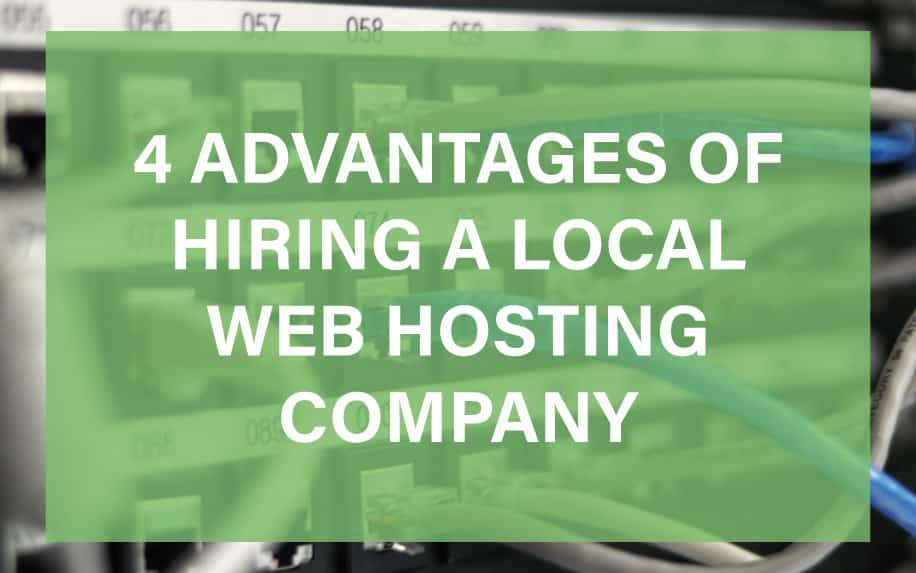 4 Advantages of Hiring a Local Web Hosting Company